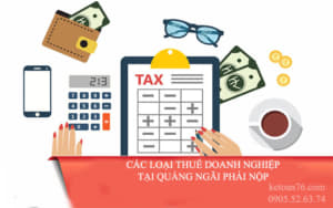 Các loại thuế phải nộp của doanh nghiệp tại Quảng Ngãi