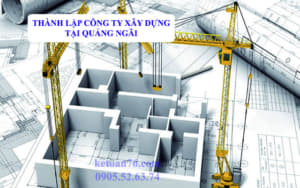 Thành lập công ty xây dựng tại Quảng Ngãi