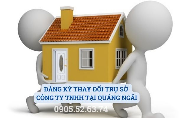 ĐĂNG KÝ THAY ĐỔI TRỤ SỞ CÔNG TY TNHH TẠI QUẢNG NGÃI