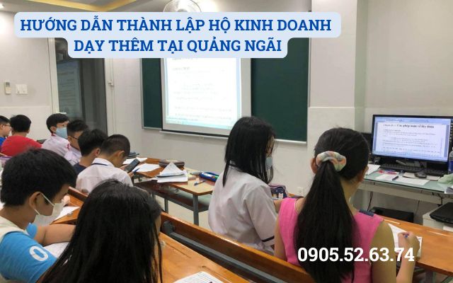 HƯỚNG DẪN THÀNH LẬP HỘ KINH DOANH DẠY THÊM TẠI QUẢNG NGÃI