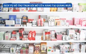 DỊCH VỤ HỖ TRỢ TRỌN GÓI MỞ CỬA HÀNG TẠI QUẢNG NGÃI