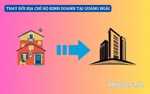 THAY ĐỔI ĐỊA CHỈ HỘ KINH DOANH TẠI QUẢNG NGÃI