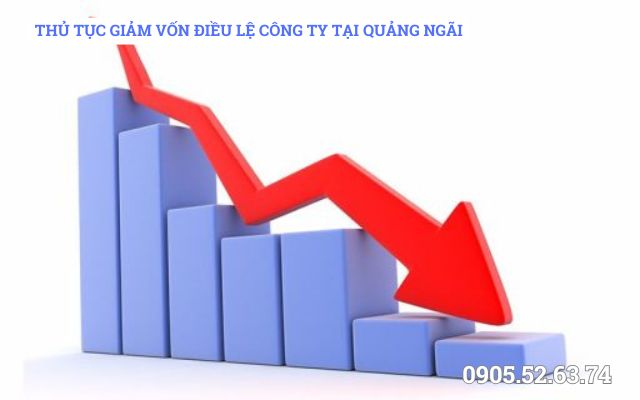 THỦ TỤC GIẢM VỐN ĐIỀU LỆ CÔNG TY TẠI QUẢNG NGÃI